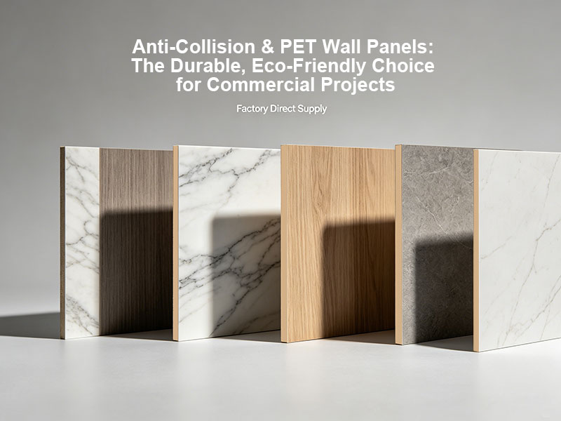 Anti-Collision & PET Wall Panels: The Durable, Eco-Friendly Choice for Commercial Projects